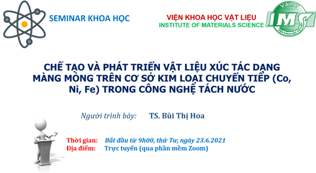 Seminar 23/6/2021 về: Chế tạo và phát triển vật liệu xúc tác dạng màng mỏng trên cơ sở kim loại chuyển tiếp (Co, Ni, Fe) trong công nghệ tách nước