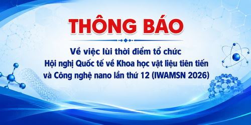 Thông báo lùi thời điểm tổ chức Hội nghị Quốc tế về Khoa học vật liệu tiên tiến và Công nghệ nano 12 (IWAMSN 2026)